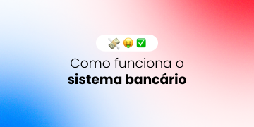 Como funciona o sistema bancário
